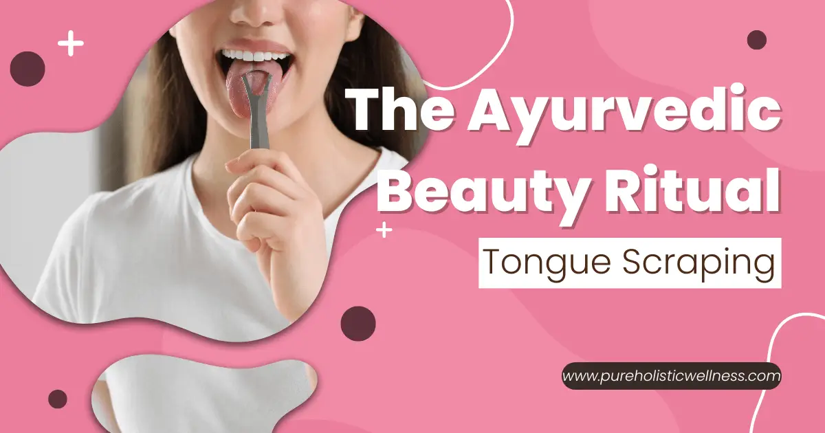 The Ayurvedic Beauty Ritual: Tongue Scraping