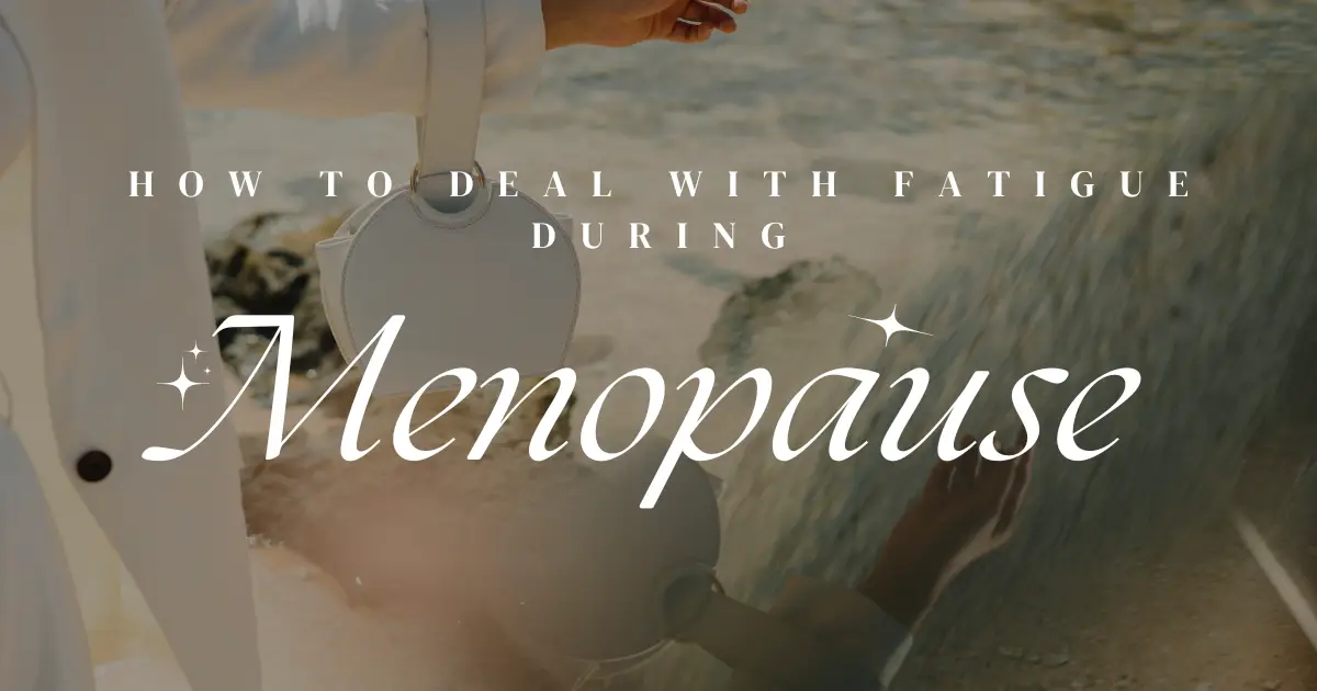How to Deal with Fatigue During Menopause