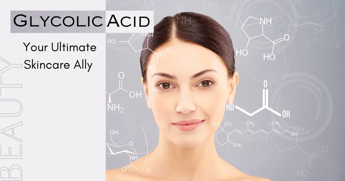 The Magic of Glycolic Acid: Your Ultimate Skincare Ally