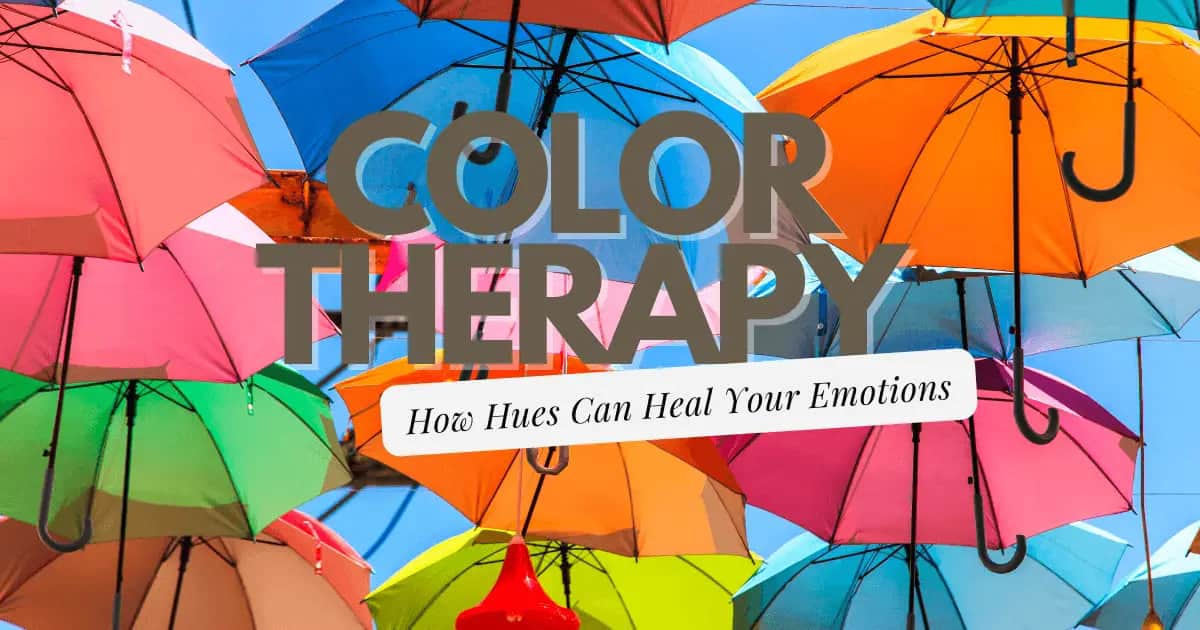 Color Therapy: How Hues Can Heal Your Emotions