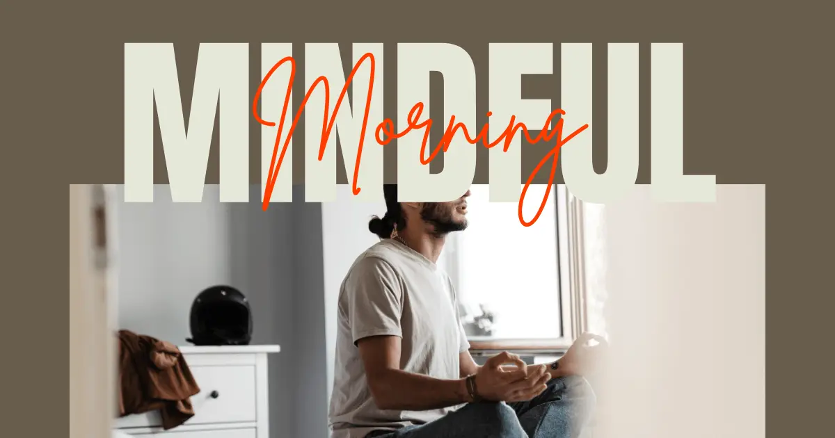 Mindful Morning: How To Cultivate The Perfect AM Routine