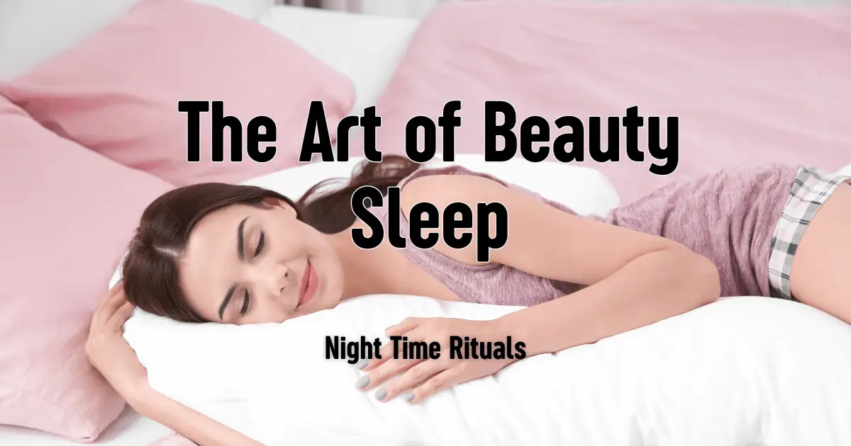 The Art of Beauty Sleep: Night Time Rituals