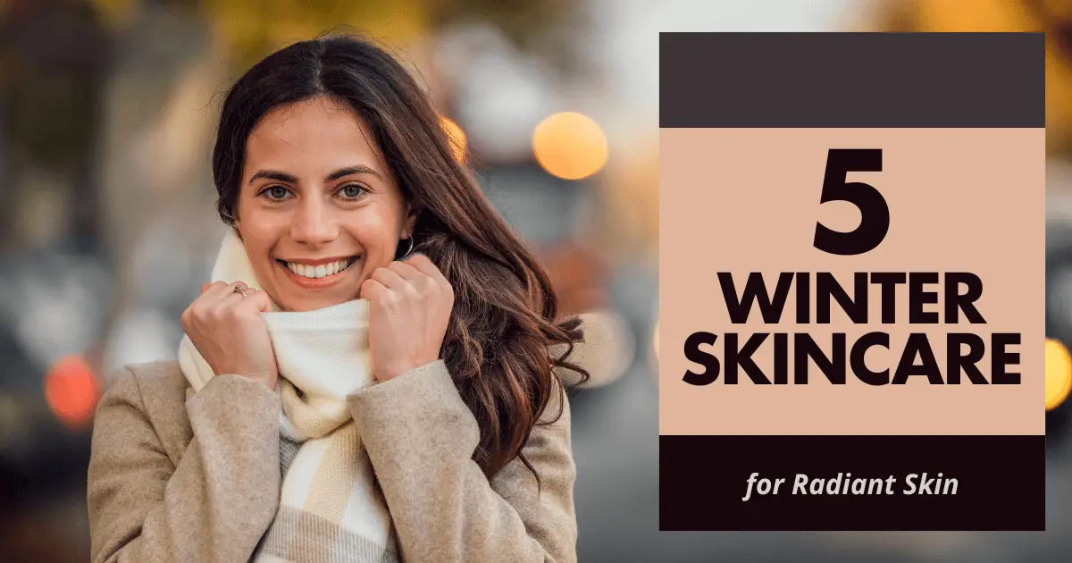 5 Winter Skincare Secrets for Radiant Skin