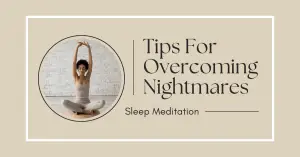 Tips for overcoming nightmares: Create a calming bedtime routine, avoid caffeine, and practice relaxation techniques.